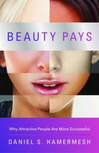 Beauty Pays, a new book by economics professor Daniel S. Hamermesh at the University of Texas-Austin, reveals what the world of advertising has known for decades - that beauty sells