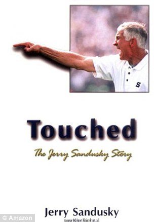 In his 2000 autobiography, "Touched: The Jerry Sandusky Story" the onetime heir apparent to Joe Paterno devotes many pages to his relationships with boys he met through the Second Mile
