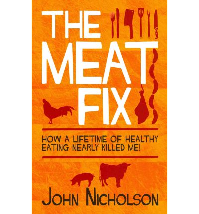 John Nicholson’s book presents the story of how eating meat again, after twenty-six vegetarian years, changed his life powerfully for the better